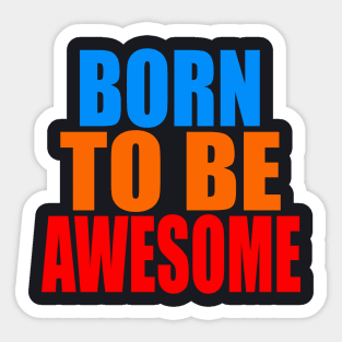 Born to be awesome Sticker